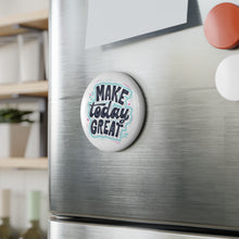 Load image into Gallery viewer, Make Today Great 2.25 inch Round Fridge Magnet