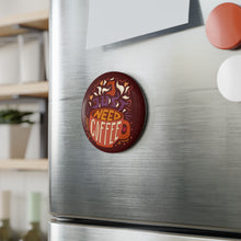 Load image into Gallery viewer, I Just Need Coffee 2.25 inch Round Fridge Magnet
