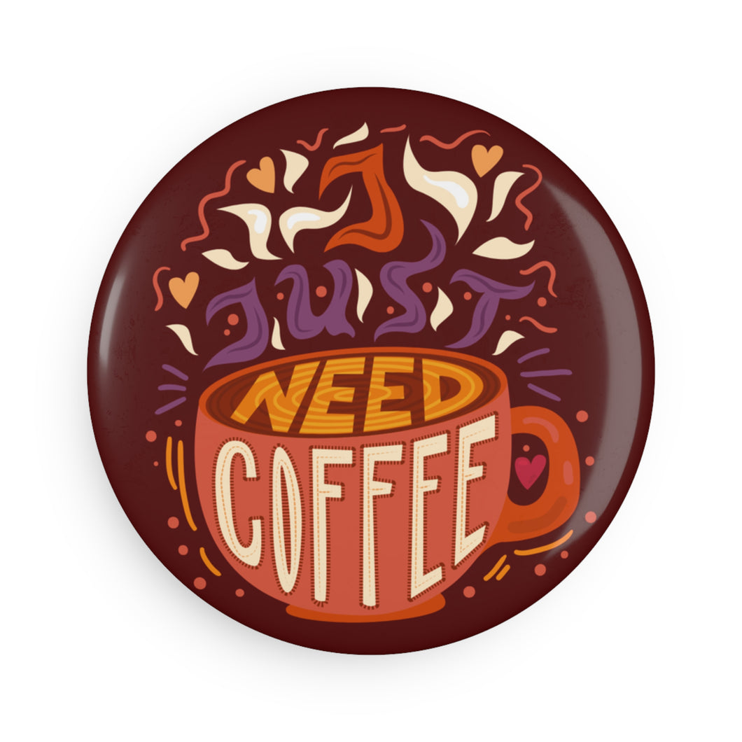 I Just Need Coffee 2.25 inch Round Fridge Magnet