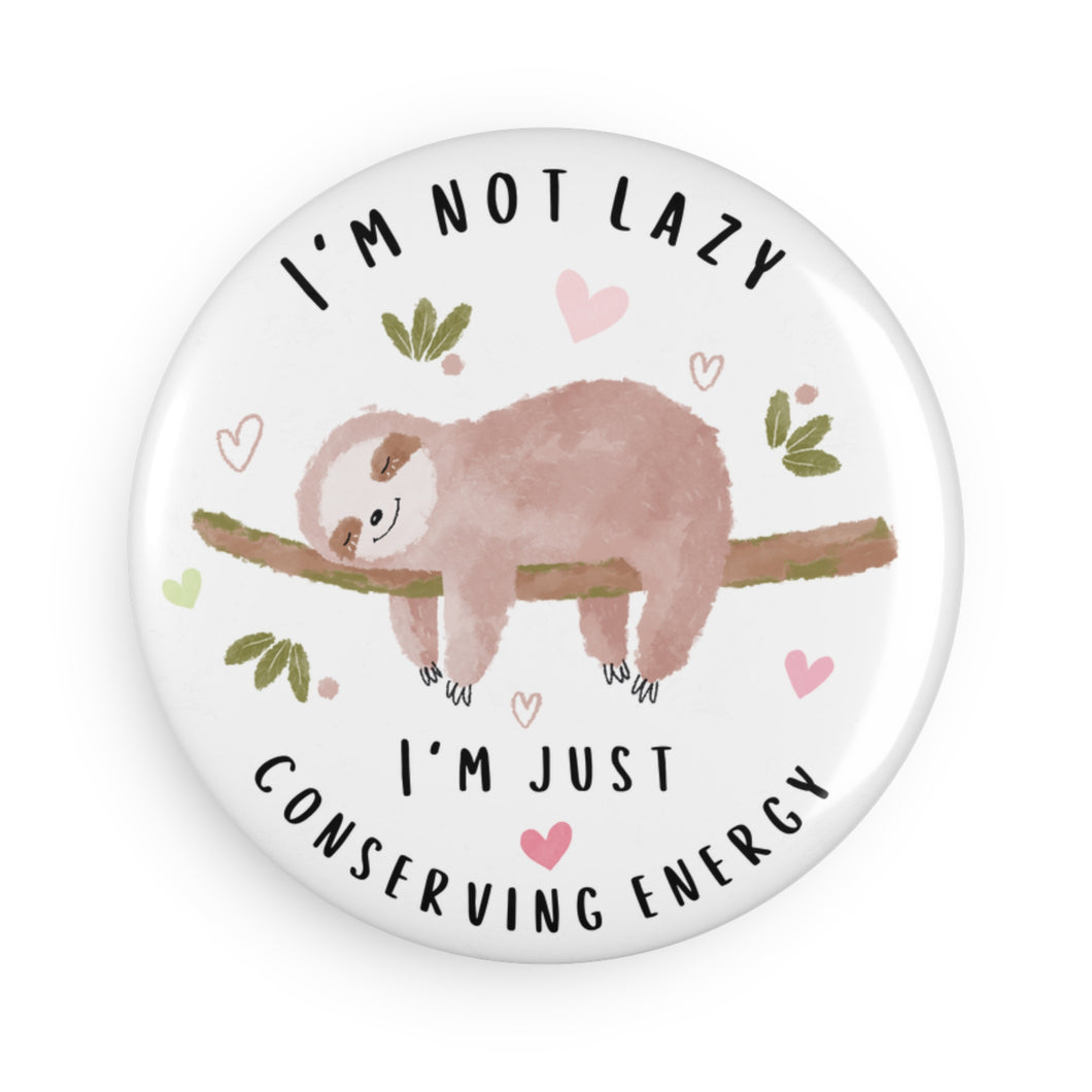 I'm Not Lazy I'm Just Conserving Energy 2.25 Inch Round Fridge Magnet